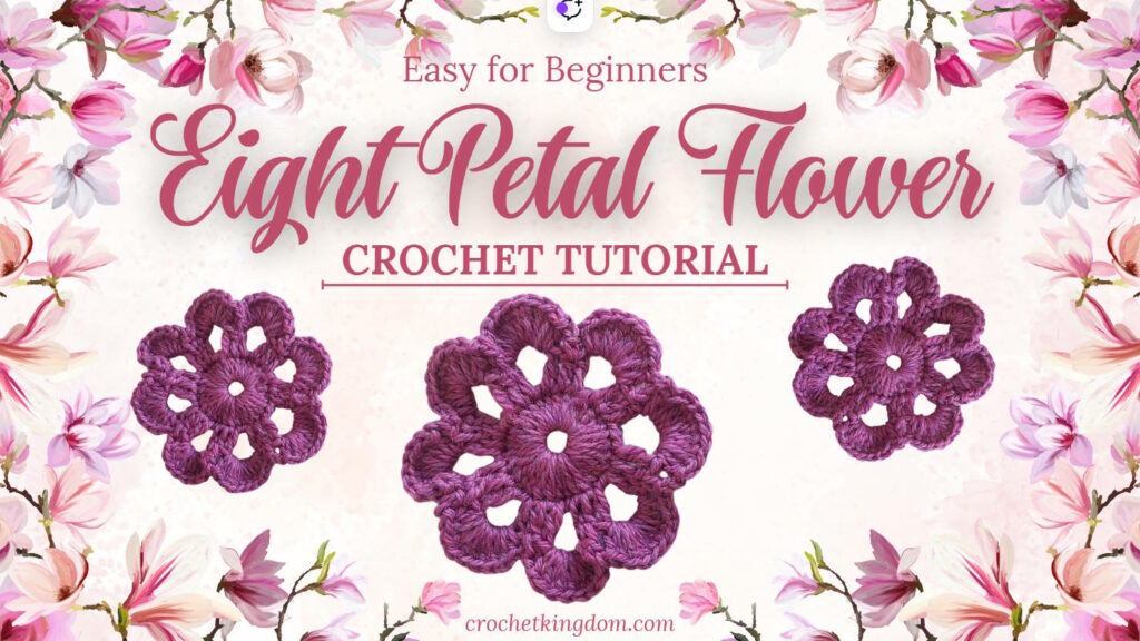 Easy 8 Petal Flower Crochet for Beginners with Video Tutorial